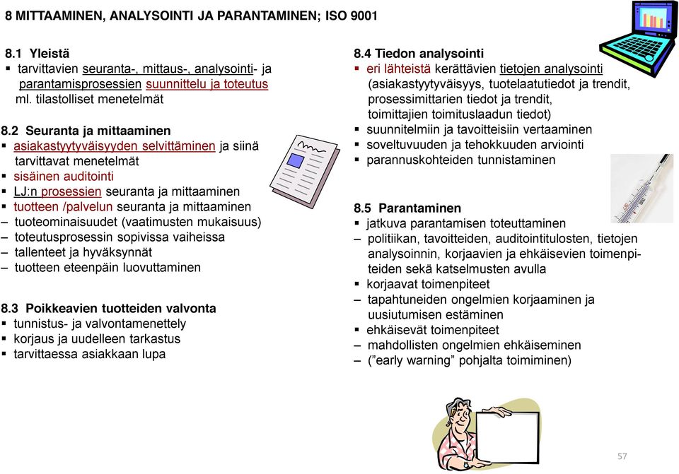 tuoteominaisuudet (vaatimusten mukaisuus) toteutusprosessin sopivissa vaiheissa tallenteet ja hyväksynnät tuotteen eteenpäin luovuttaminen 8.