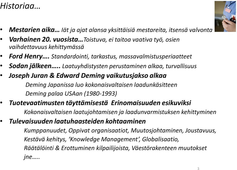 . Laatuyhdistysten perustaminen alkaa, turvallisuus Joseph Juran & Edward Deming vaikutusjakso alkaa Deming Japanissa luo kokonaisvaltaisen laadunkäsitteen Deming palaa USAan (1980-1993)