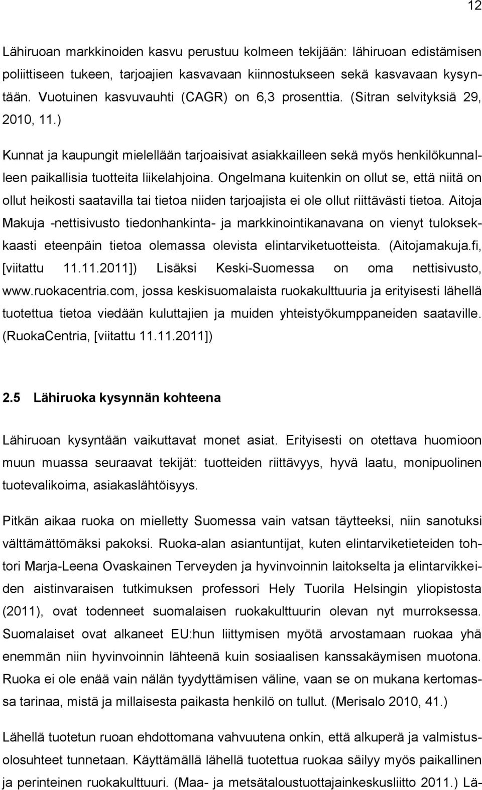 ) Kunnat ja kaupungit mielellään tarjoaisivat asiakkailleen sekä myös henkilökunnalleen paikallisia tuotteita liikelahjoina.