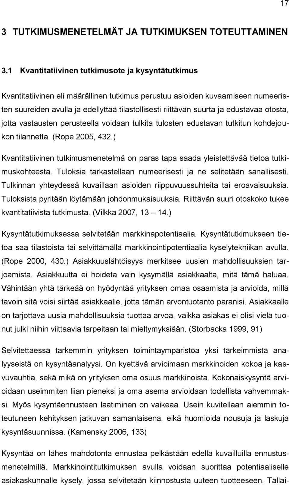 ja edustavaa otosta, jotta vastausten perusteella voidaan tulkita tulosten edustavan tutkitun kohdejoukon tilannetta. (Rope 2005, 432.