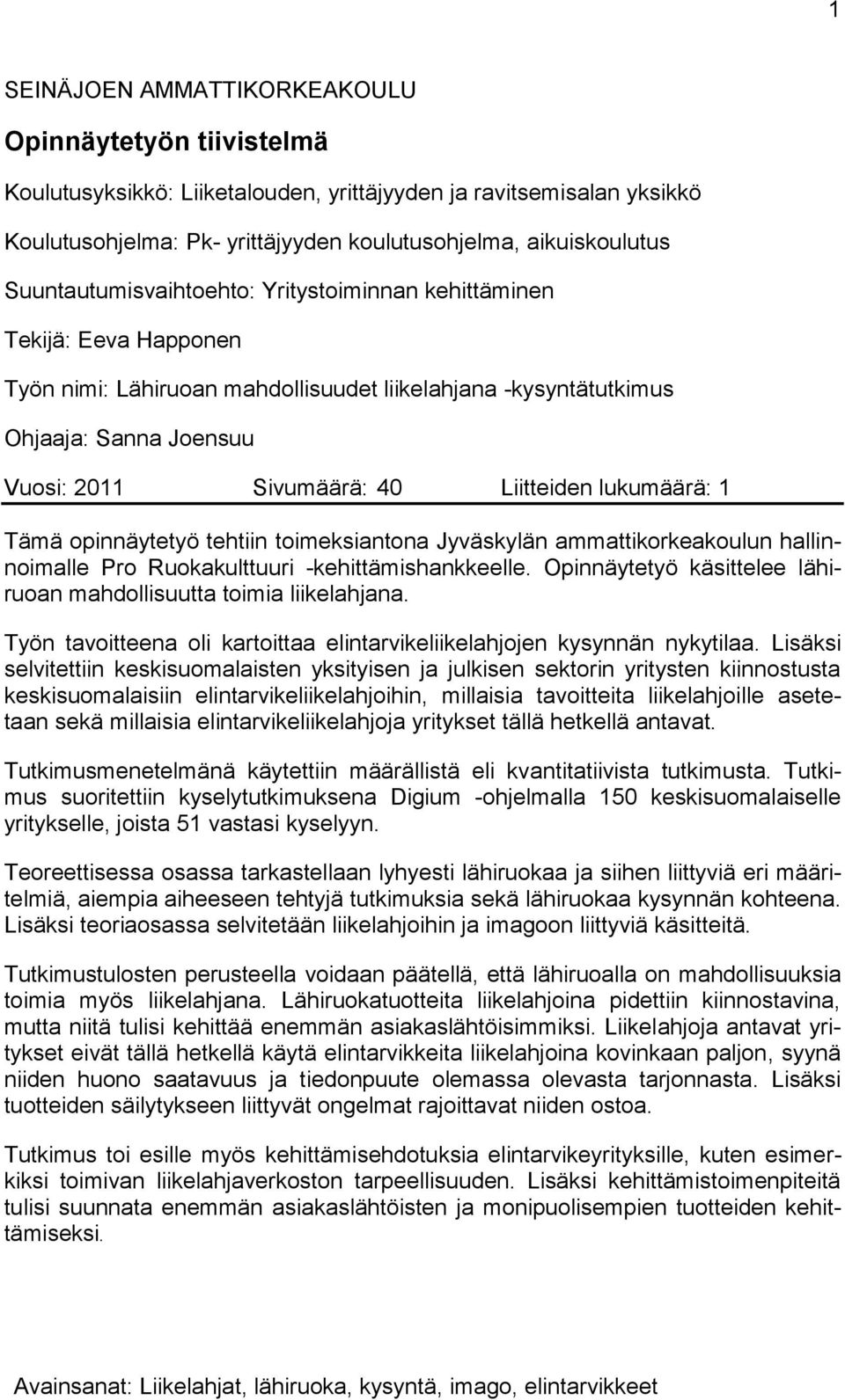 Liitteiden lukumäärä: 1 Tämä opinnäytetyö tehtiin toimeksiantona Jyväskylän ammattikorkeakoulun hallinnoimalle Pro Ruokakulttuuri -kehittämishankkeelle.