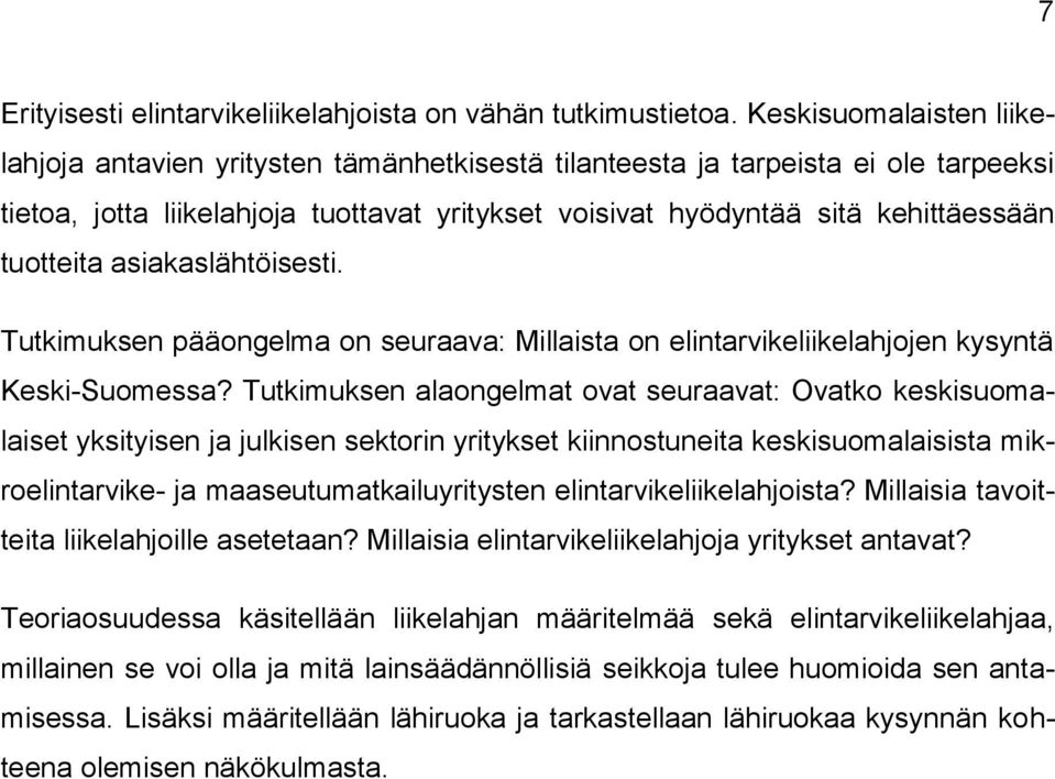 tuotteita asiakaslähtöisesti. Tutkimuksen pääongelma on seuraava: Millaista on elintarvikeliikelahjojen kysyntä Keski-Suomessa?