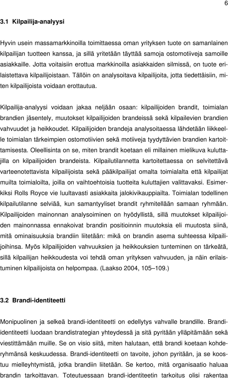 Tällöin on analysoitava kilpailijoita, jotta tiedettäisiin, miten kilpailijoista voidaan erottautua.