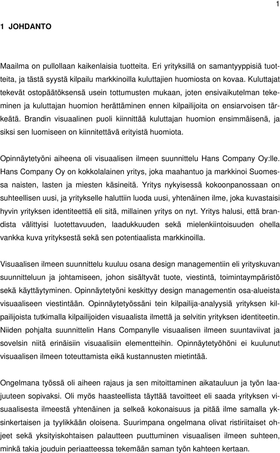 Brandin visuaalinen puoli kiinnittää kuluttajan huomion ensimmäisenä, ja siksi sen luomiseen on kiinnitettävä erityistä huomiota.