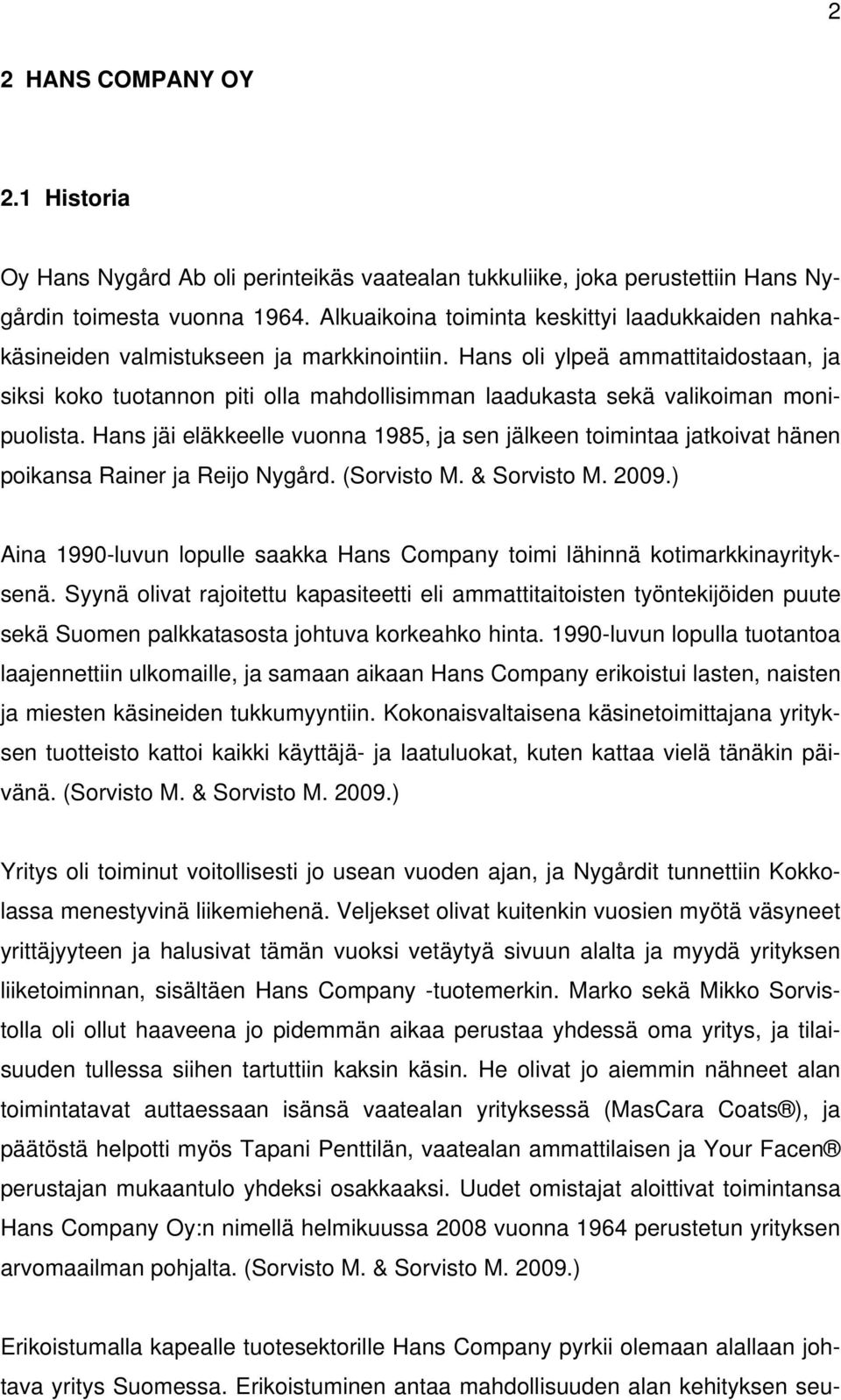 Hans oli ylpeä ammattitaidostaan, ja siksi koko tuotannon piti olla mahdollisimman laadukasta sekä valikoiman monipuolista.