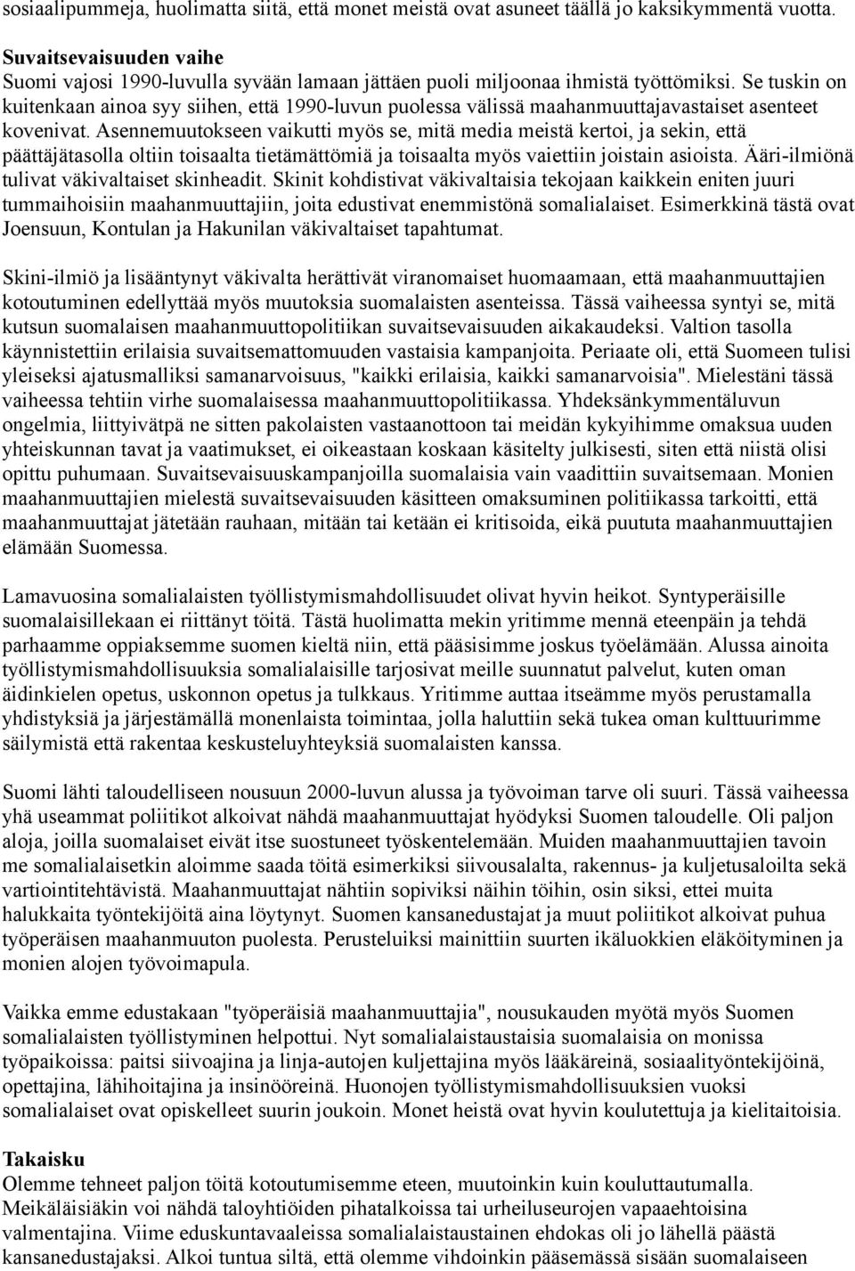 Se tuskin on kuitenkaan ainoa syy siihen, että 1990-luvun puolessa välissä maahanmuuttajavastaiset asenteet kovenivat.