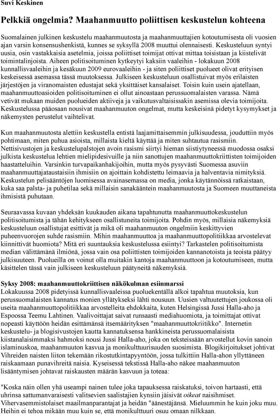 muuttui olennaisesti. Keskusteluun syntyi uusia, osin vastakkaisia asetelmia, joissa poliittiset toimijat ottivat mittaa toisistaan ja kiistelivät toimintalinjoista.