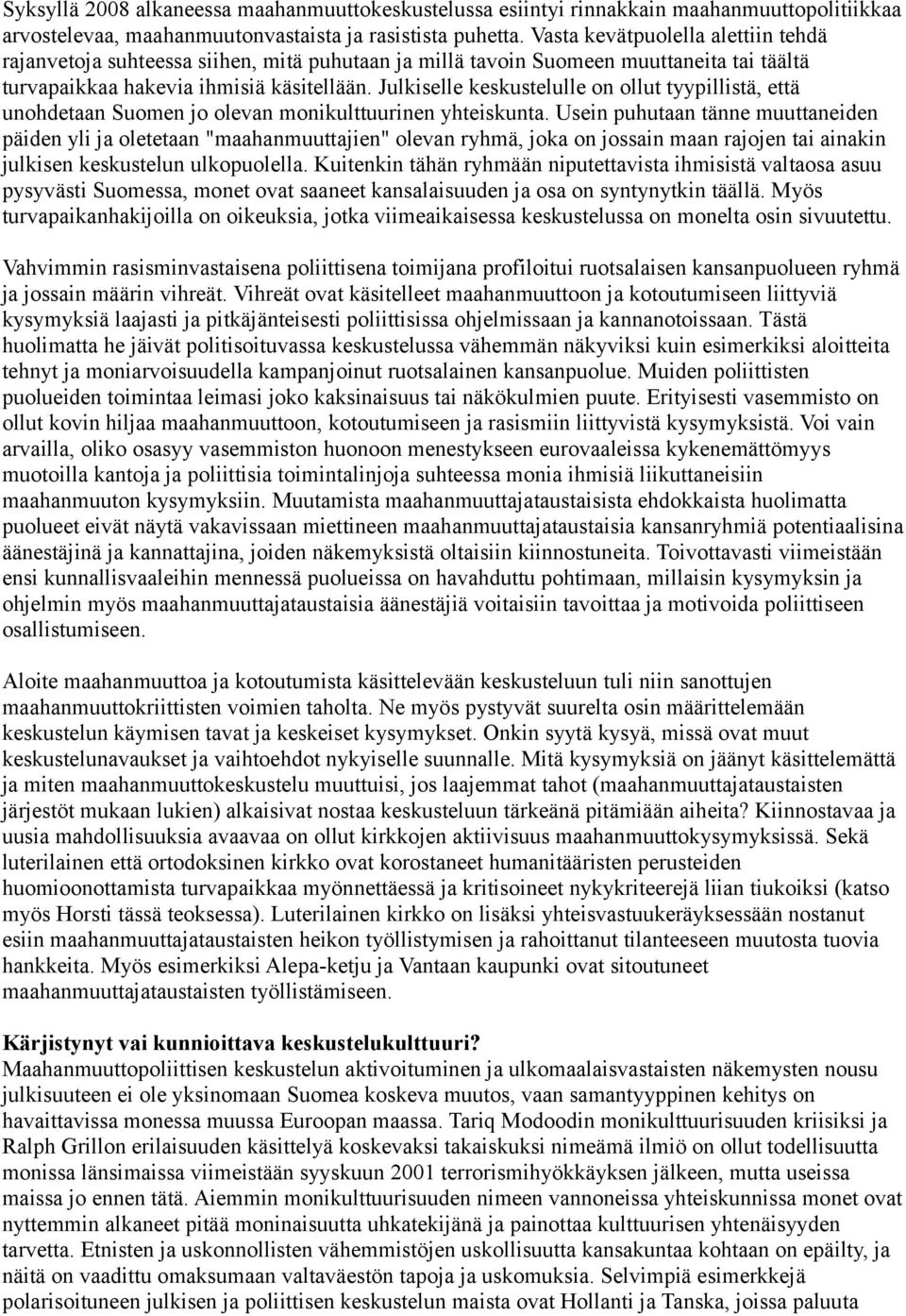 Julkiselle keskustelulle on ollut tyypillistä, että unohdetaan Suomen jo olevan monikulttuurinen yhteiskunta.