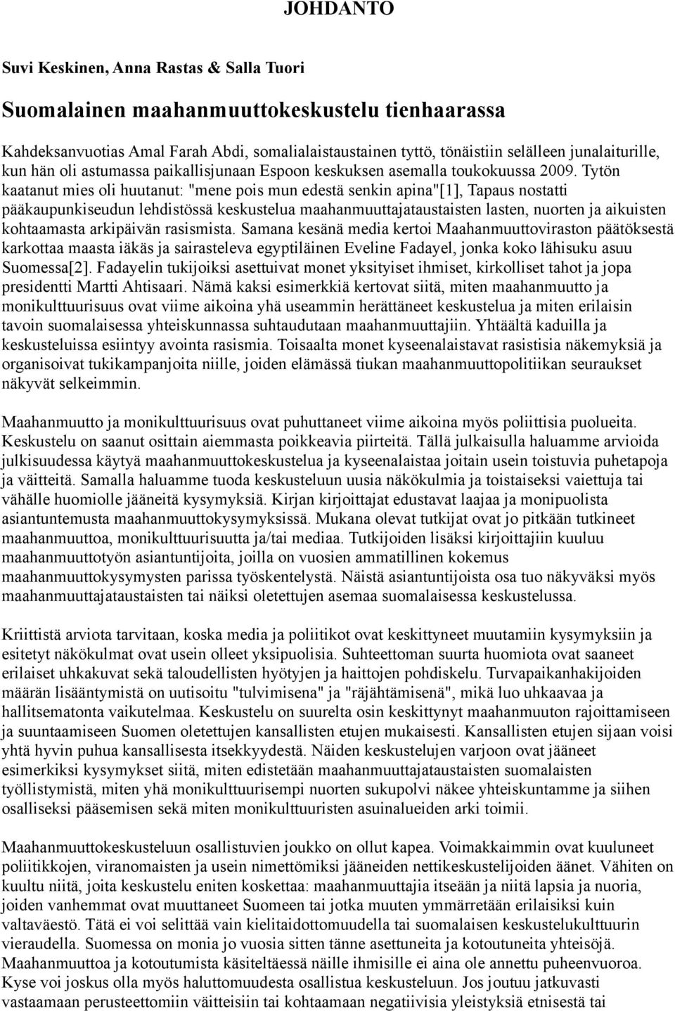 Tytön kaatanut mies oli huutanut: "mene pois mun edestä senkin apina"[1], Tapaus nostatti pääkaupunkiseudun lehdistössä keskustelua maahanmuuttajataustaisten lasten, nuorten ja aikuisten kohtaamasta