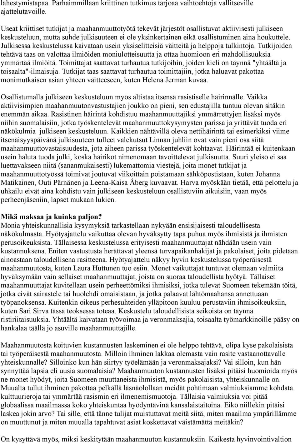 Julkisessa keskustelussa kaivataan usein yksiselitteisiä väitteitä ja helppoja tulkintoja.