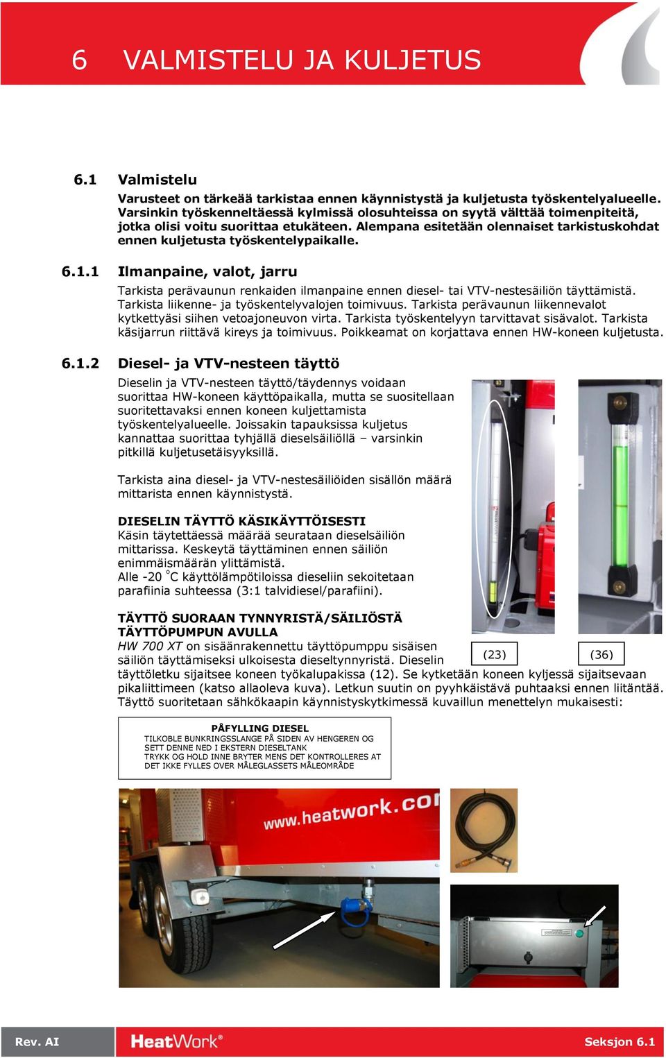 Varsinkin työskenneltäessä kylmissä olosuhteissa on syytä välttää toimenpiteitä, jotka olisi voitu suorittaa etukäteen.