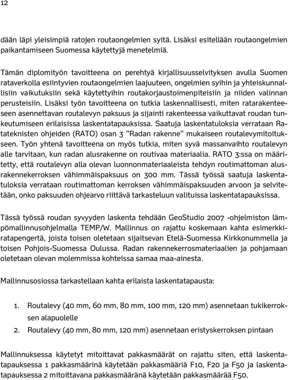 käytettyihin routakorjaustoimenpiteisiin ja niiden valinnan perusteisiin.