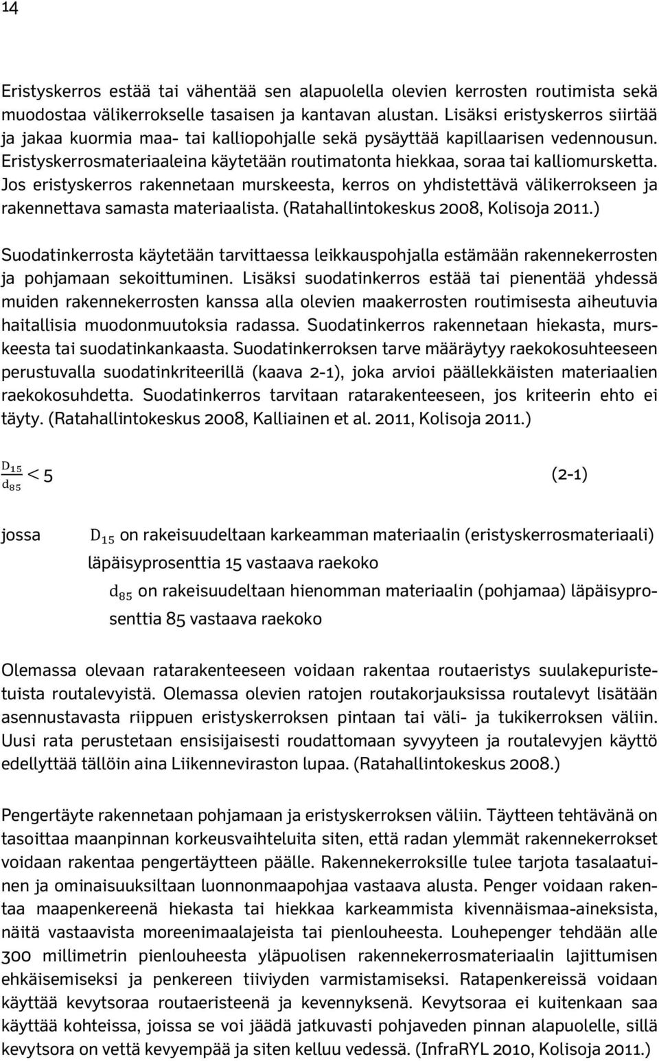 Jos eristyskerros rakennetaan murskeesta, kerros on yhdistettävä välikerrokseen ja rakennettava samasta materiaalista. (Ratahallintokeskus 2008, Kolisoja 2011.