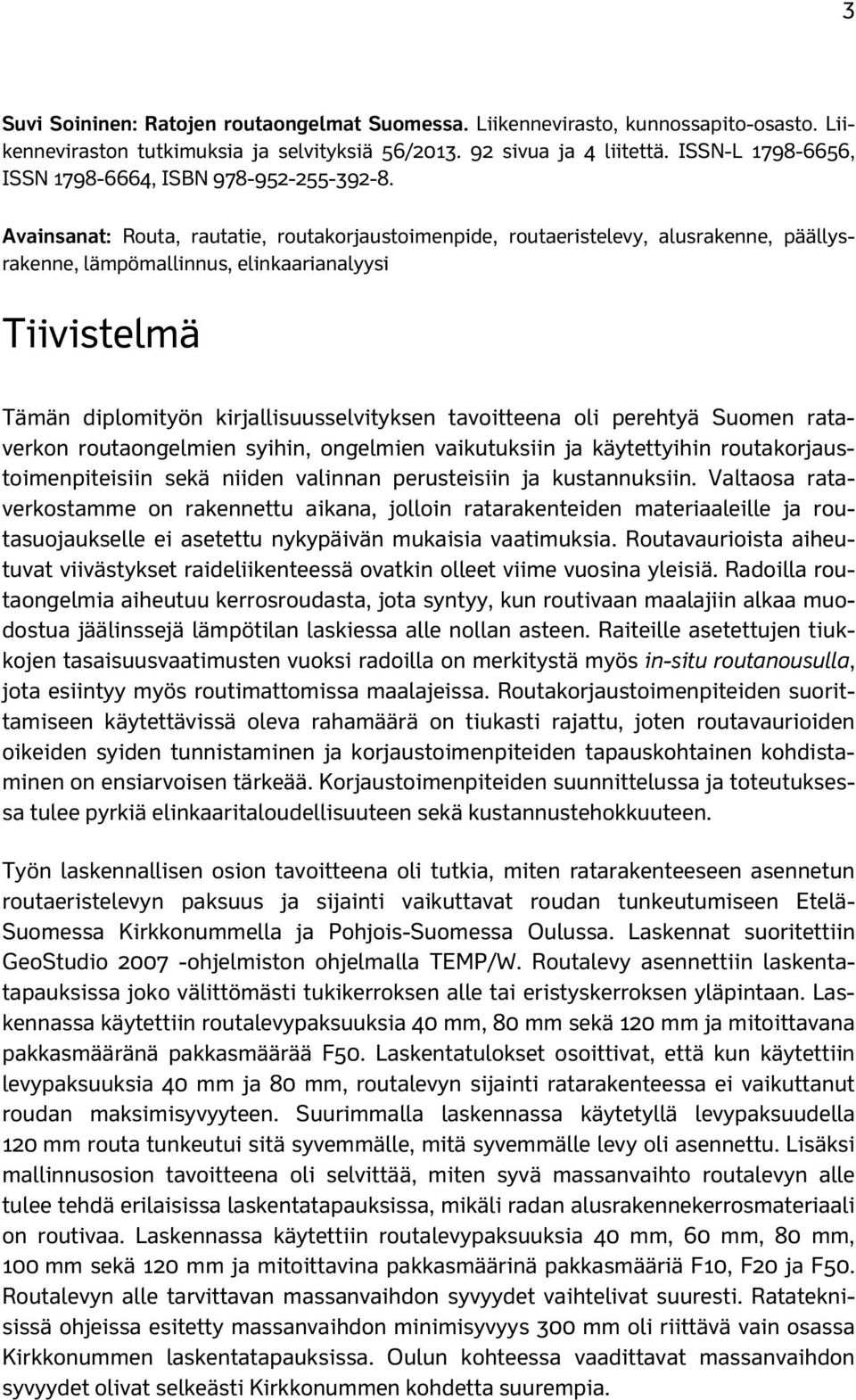 Avainsanat: Routa, rautatie, routakorjaustoimenpide, routaeristelevy, alusrakenne, päällysrakenne, lämpömallinnus, elinkaarianalyysi Tiivistelmä Tämän diplomityön kirjallisuusselvityksen tavoitteena