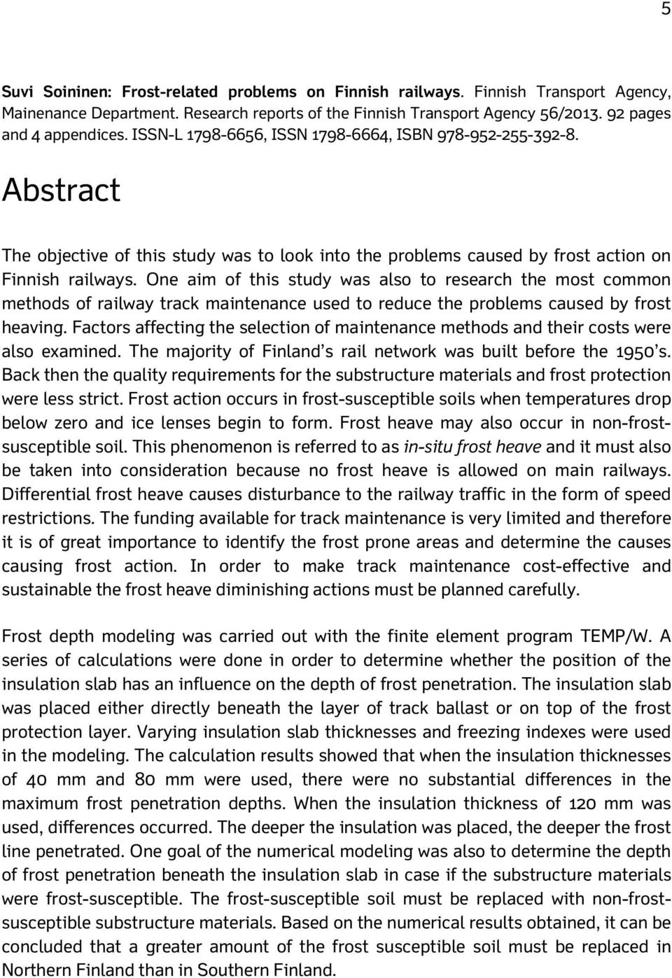 One aim of this study was also to research the most common methods of railway track maintenance used to reduce the problems caused by frost heaving.