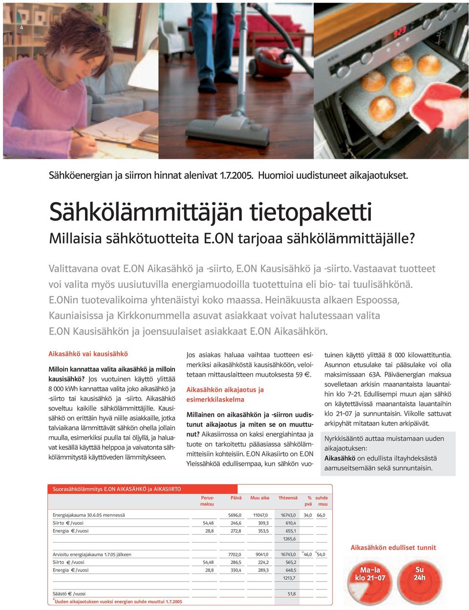 Heinäkuusta alkaen Espoossa, Kauniaisissa ja Kirkkonummella asuvat asiakkaat voivat halutessaan valita E.ON Kausisähkön ja joensuulaiset asiakkaat E.ON Aikasähkön.