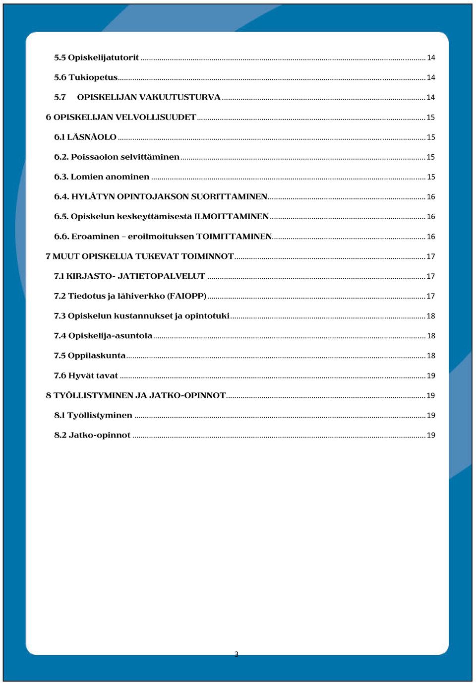 ..16 7 MUUT OPISKELUA TUKEVAT TOIMINNOT...17 7.1 KIRJASTO- JATIETOPALVELUT...17 7.2 Tiedotus ja lähiverkko (FAIOPP)...17 7.3 Opiskelun kustannukset ja opintotuki.