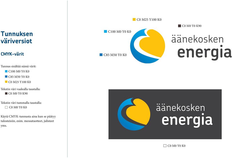 vaalealla taustalla: C0 M0 Y0 K90 Tekstin väri tummalla taustalla: C0 M0 Y0 K0 Käytä