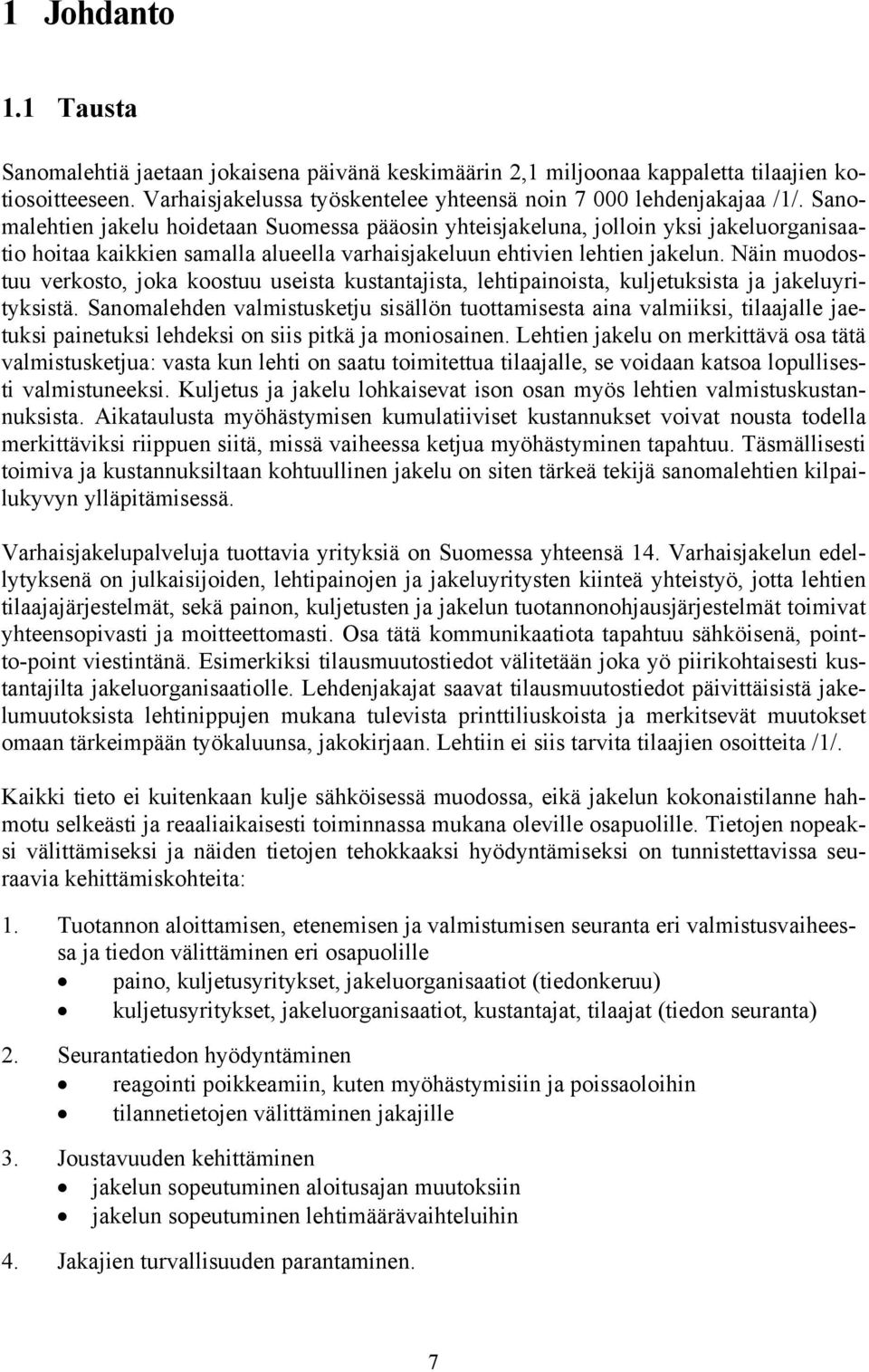 Näin muodostuu verkosto, joka koostuu useista kustantajista, lehtipainoista, kuljetuksista ja jakeluyrityksistä.