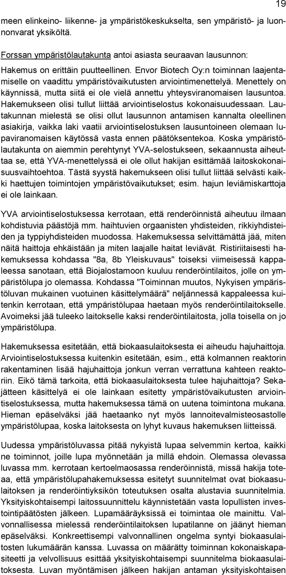 Hakemukseen olisi tullut liittää arviointiselostus kokonaisuudessaan.