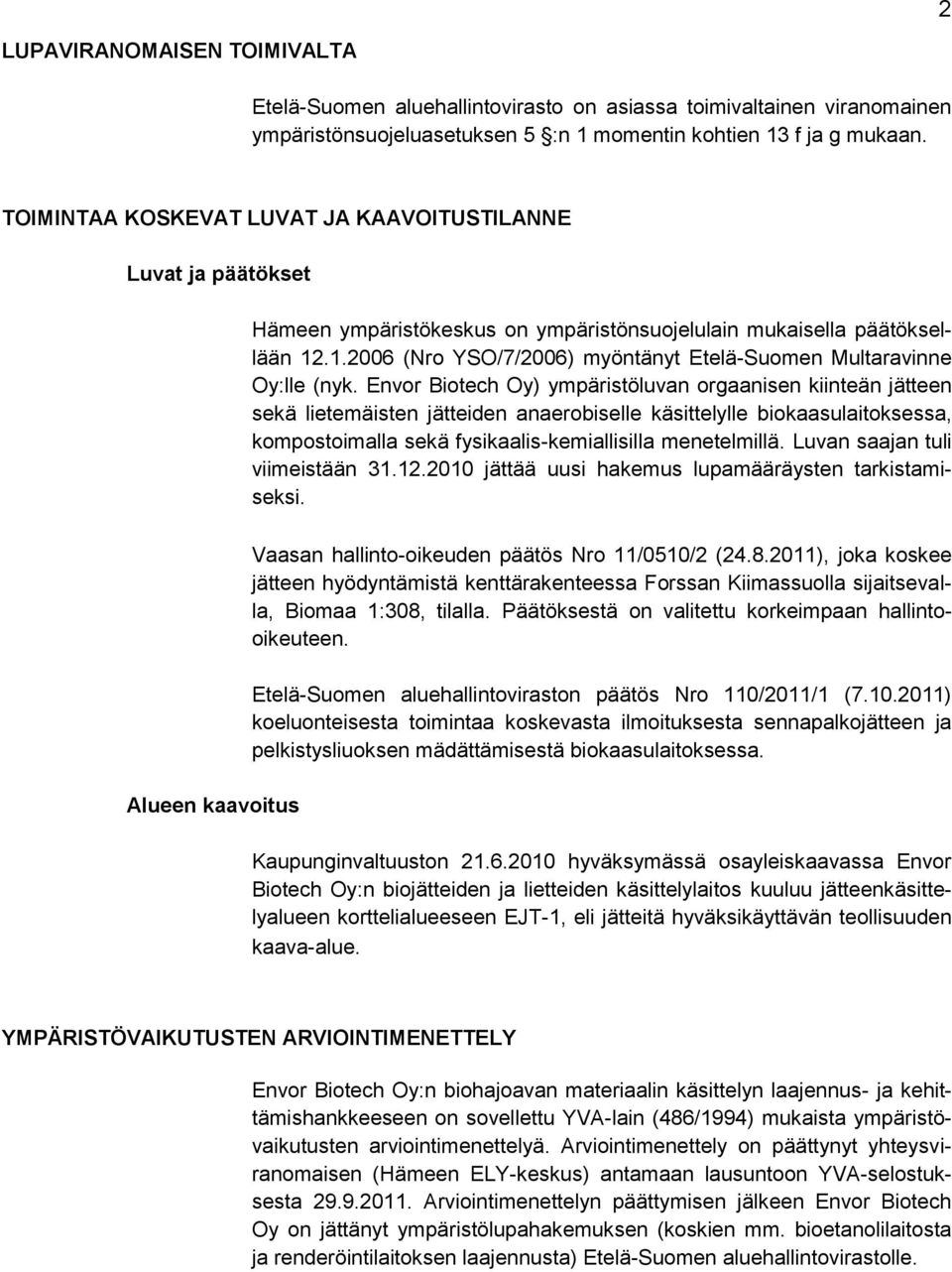 .1.2006 (Nro YSO/7/2006) myöntänyt Etelä-Suomen Multaravinne Oy:lle (nyk.