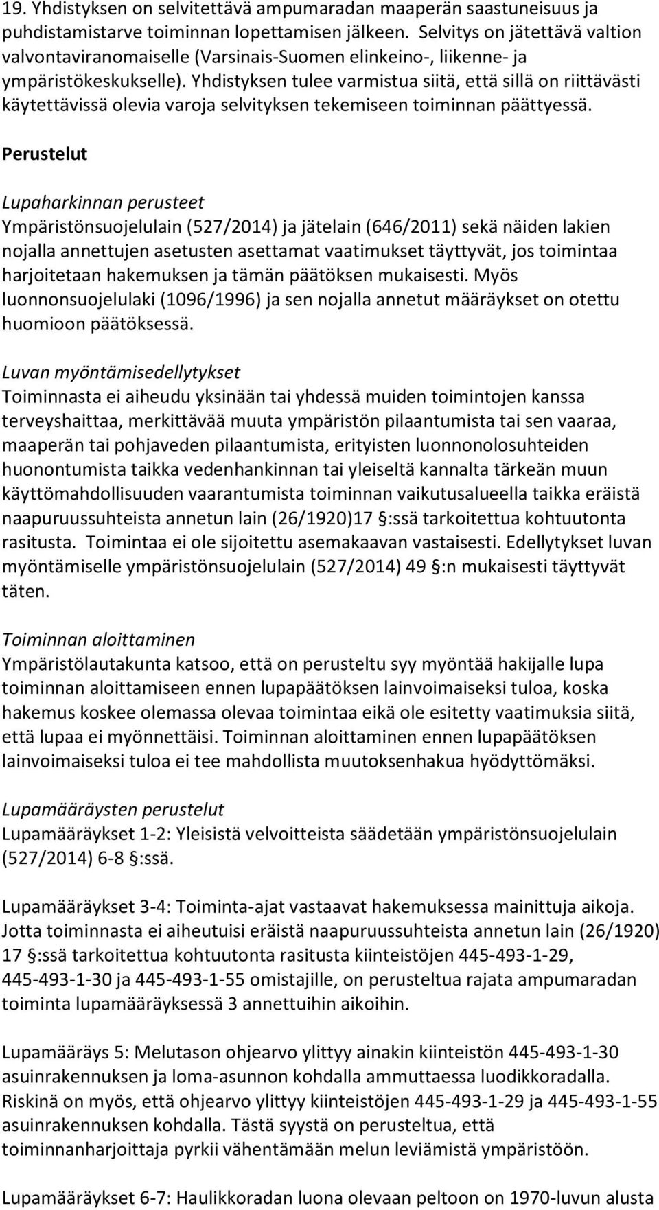 Yhdistyksen tulee varmistua siitä, että sillä on riittävästi käytettävissä olevia varoja selvityksen tekemiseen toiminnan päättyessä.