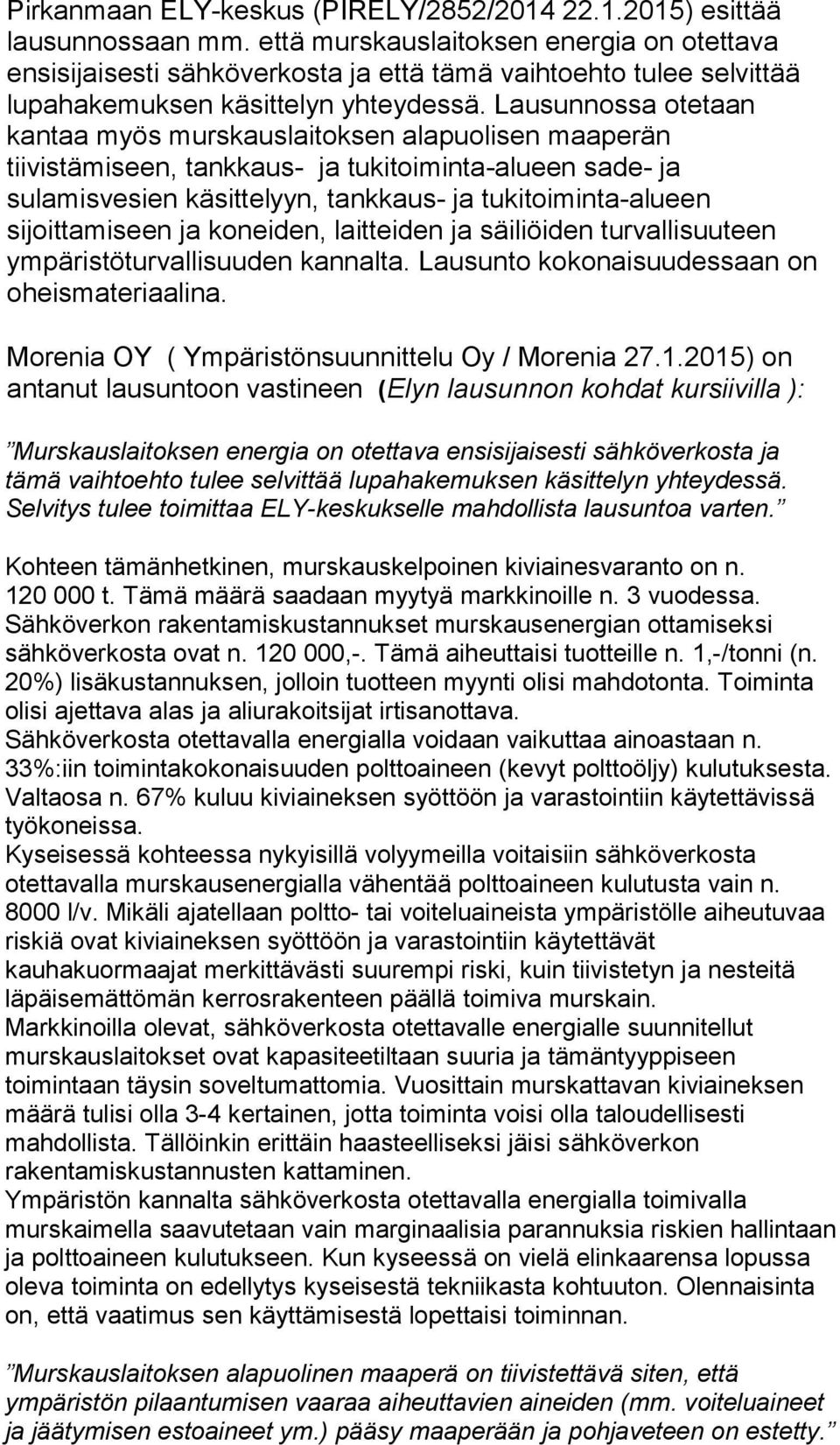 Lausunnossa otetaan kantaa myös murskauslaitoksen alapuolisen maaperän tiivistämiseen, tankkaus- ja tukitoiminta-alueen sade- ja sulamisvesien käsittelyyn, tankkaus- ja tukitoiminta-alueen