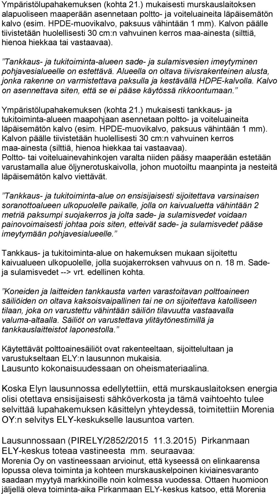 Tankkaus- ja tukitoiminta-alueen sade- ja sulamisvesien imeytyminen pohjavesialueelle on estettävä.