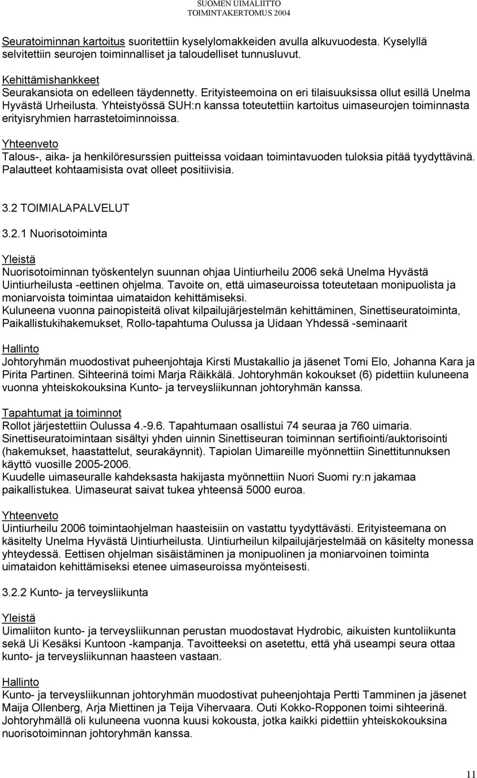 Yhteistyössä SUH:n kanssa toteutettiin kartoitus uimaseurojen toiminnasta erityisryhmien harrastetoiminnoissa.