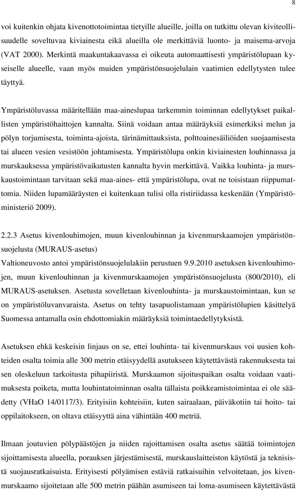 Ympäristöluvassa määritellään maa-aineslupaa tarkemmin toiminnan edellytykset paikallisten ympäristöhaittojen kannalta.