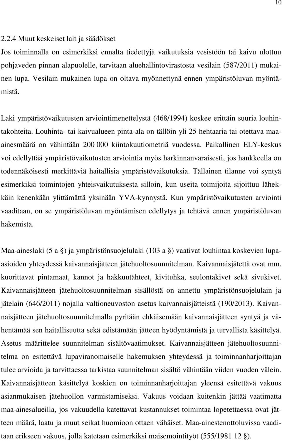 Laki ympäristövaikutusten arviointimenettelystä (468/1994) koskee erittäin suuria louhintakohteita.