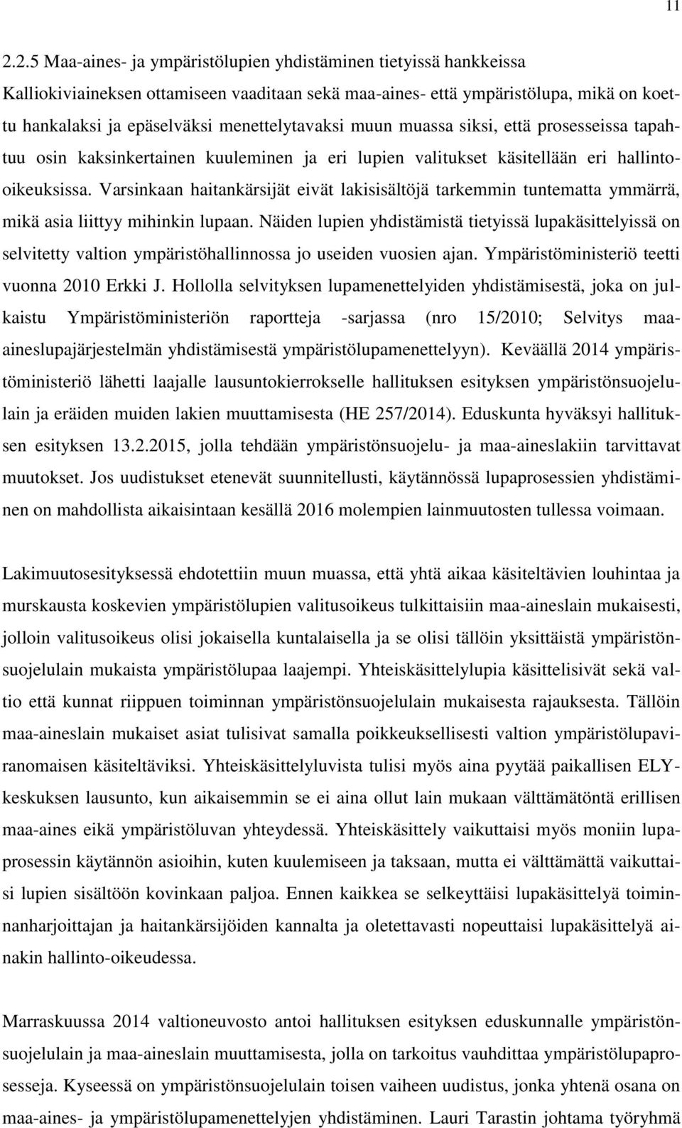 Varsinkaan haitankärsijät eivät lakisisältöjä tarkemmin tuntematta ymmärrä, mikä asia liittyy mihinkin lupaan.