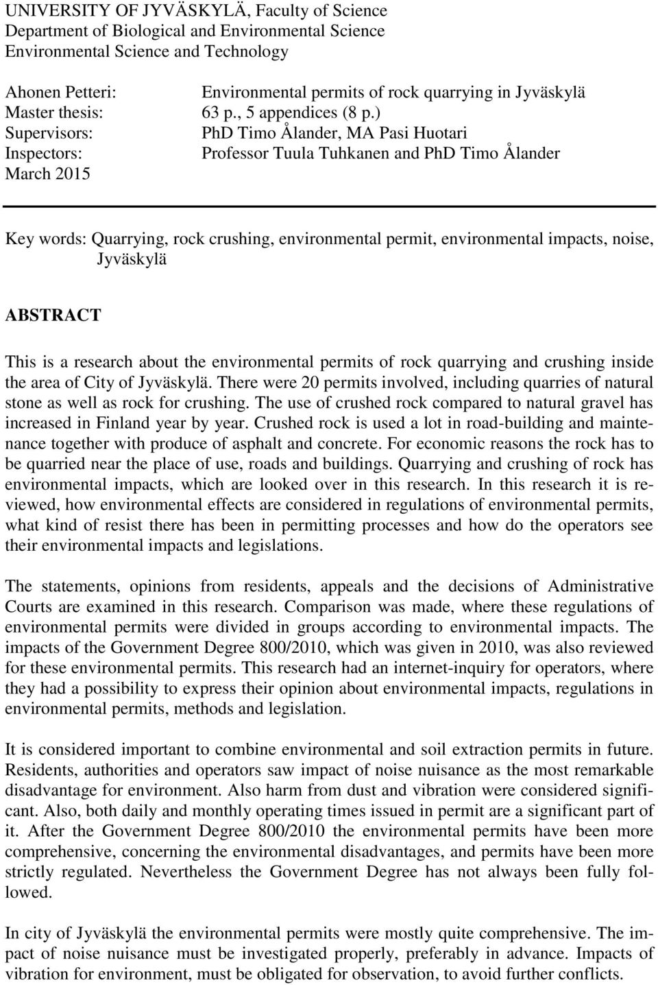 ) PhD Timo Ålander, MA Pasi Huotari Professor Tuula Tuhkanen and PhD Timo Ålander Key words: Quarrying, rock crushing, environmental permit, environmental impacts, noise, Jyväskylä ABSTRACT This is a