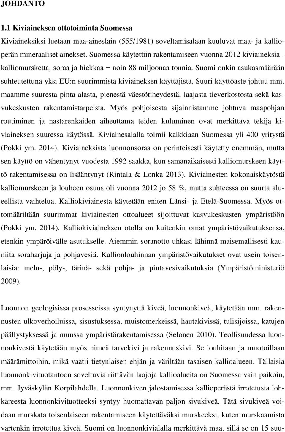 Suomi onkin asukasmäärään suhteutettuna yksi EU:n suurimmista kiviaineksen käyttäjistä. Suuri käyttöaste johtuu mm.