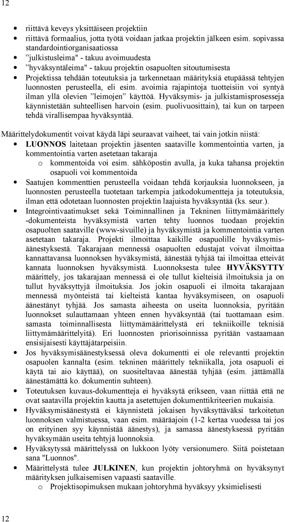 etupäässä tehtyjen luonnosten perusteella, eli esim. avoimia rajapintoja tuotteisiin voi syntyä ilman yllä olevien leimojen käyttöä.