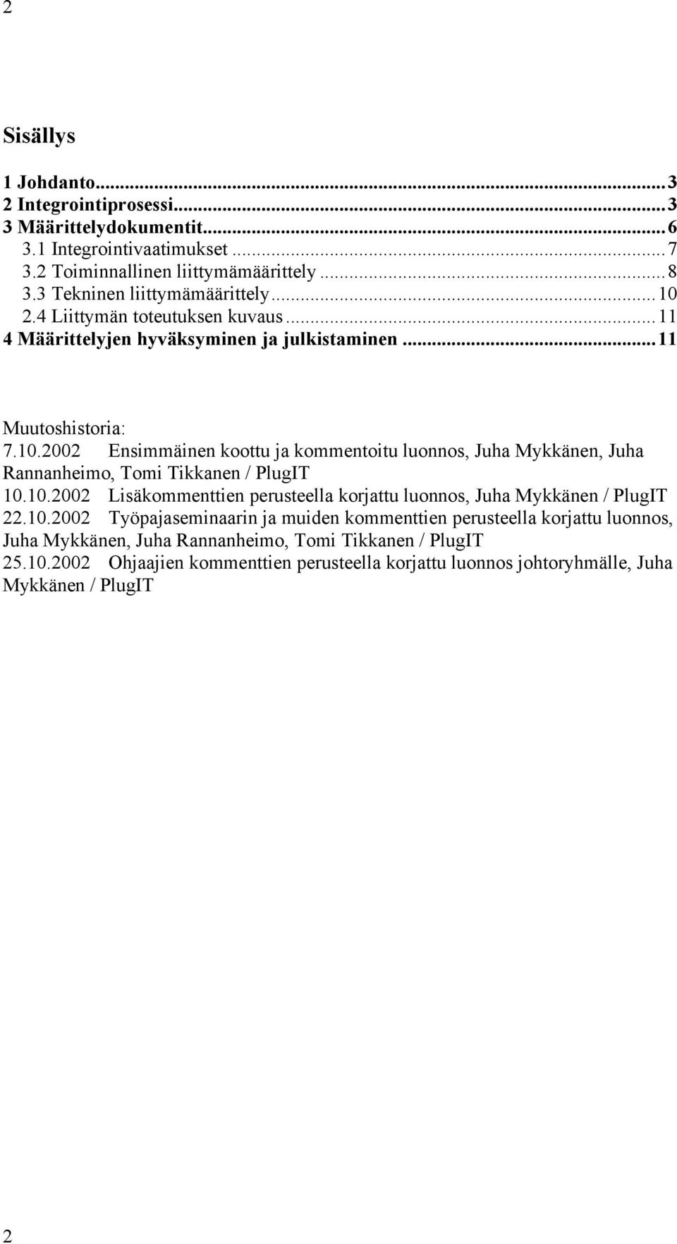 10.2002 Lisäkommenttien perusteella korjattu luonnos, Juha Mykkänen / PlugIT 22.10.2002 Työpajaseminaarin ja muiden kommenttien perusteella korjattu luonnos, Juha Mykkänen, Juha Rannanheimo, Tomi Tikkanen / PlugIT 25.