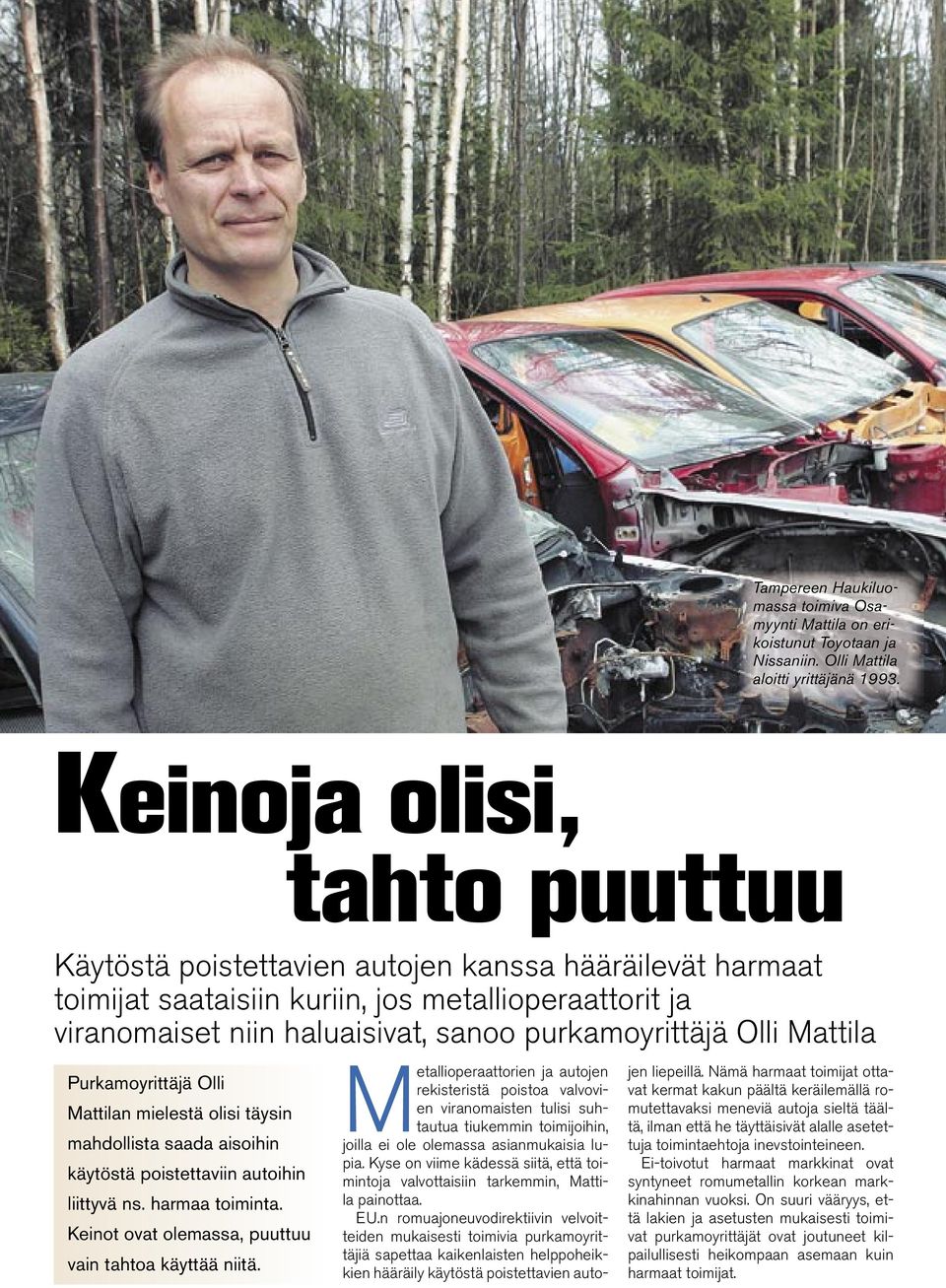 Mattila Purkamoyrittäjä Olli Mattilan mielestä olisi täysin mahdollista saada aisoihin käytöstä poistettaviin autoihin liittyvä ns. harmaa toiminta.