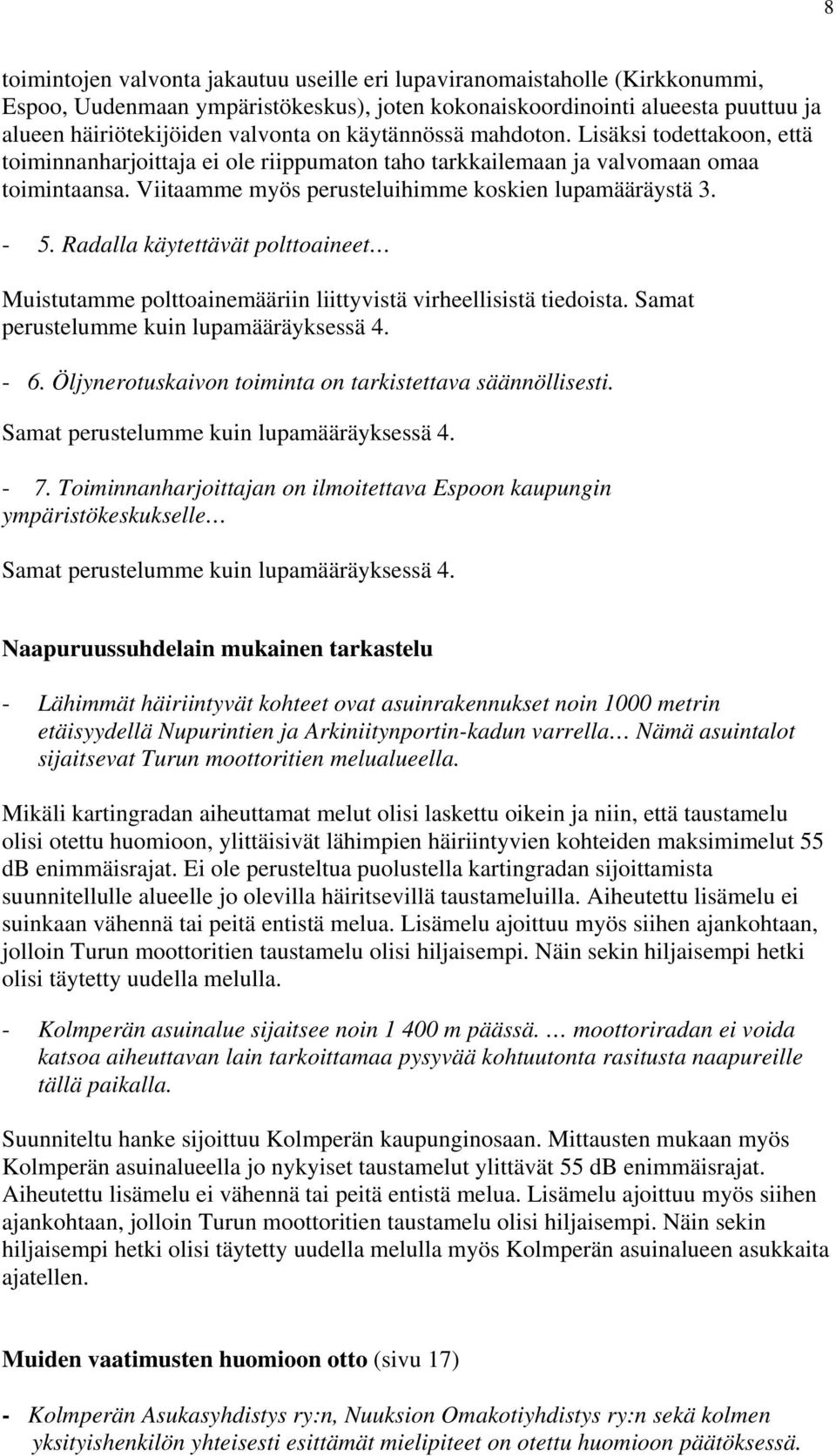 Radalla käytettävät polttoaineet Muistutamme polttoainemääriin liittyvistä virheellisistä tiedoista. Samat perustelumme kuin lupamääräyksessä 4. - 6.