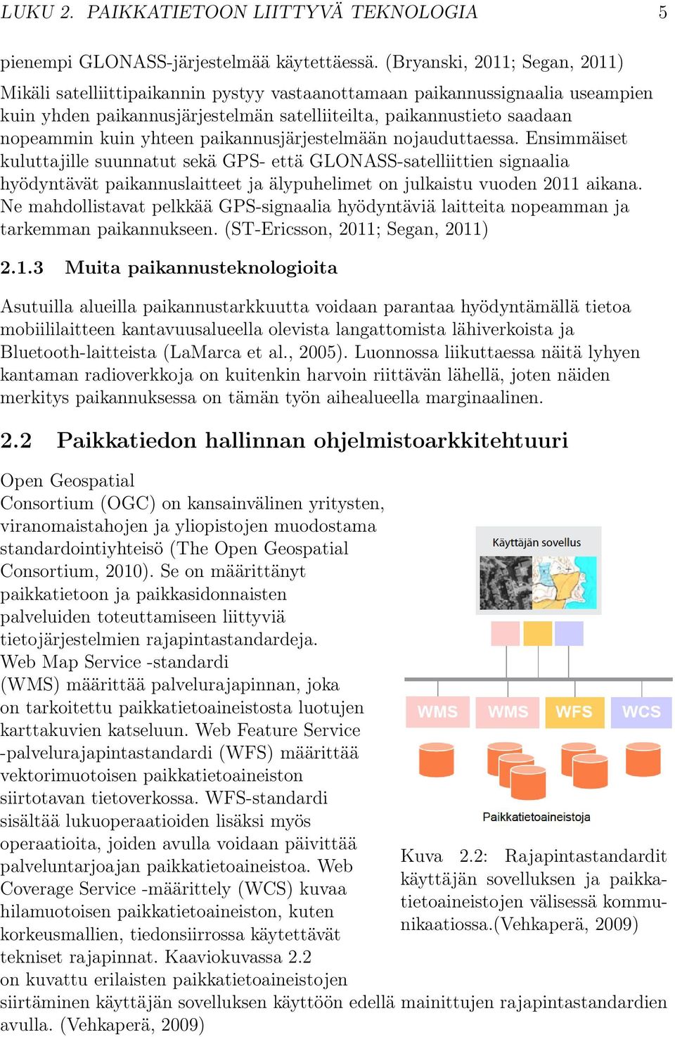 yhteen paikannusjärjestelmään nojauduttaessa.