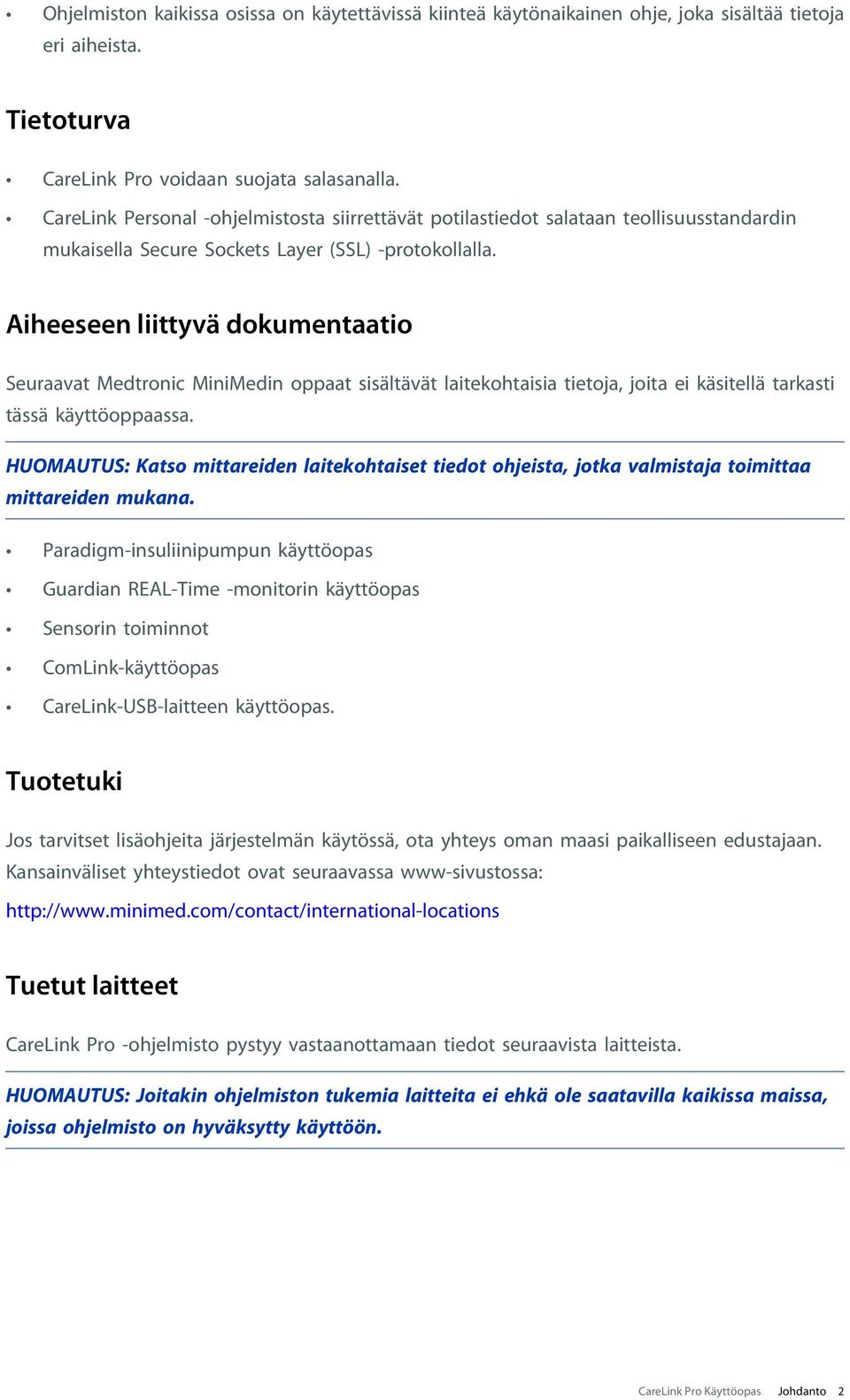 Aiheeseen liittyvä dokumentaatio Seuraavat Medtronic MiniMedin oppaat sisältävät laitekohtaisia tietoja, joita ei käsitellä tarkasti tässä käyttöoppaassa.