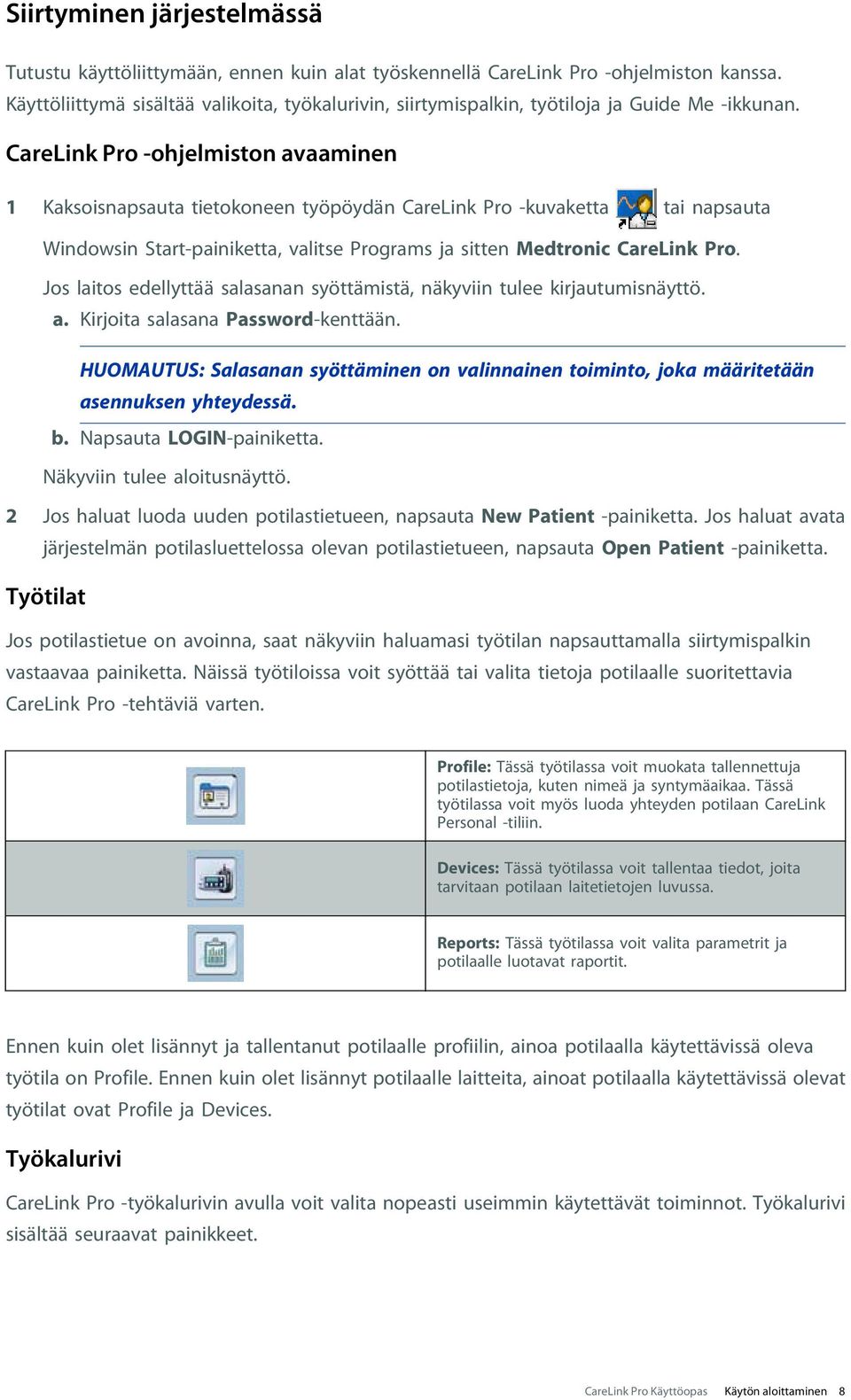 CareLink Pro -ohjelmiston avaaminen 1 Kaksoisnapsauta tietokoneen työpöydän CareLink Pro -kuvaketta tai napsauta Windowsin Start-painiketta, valitse Programs ja sitten Medtronic CareLink Pro.