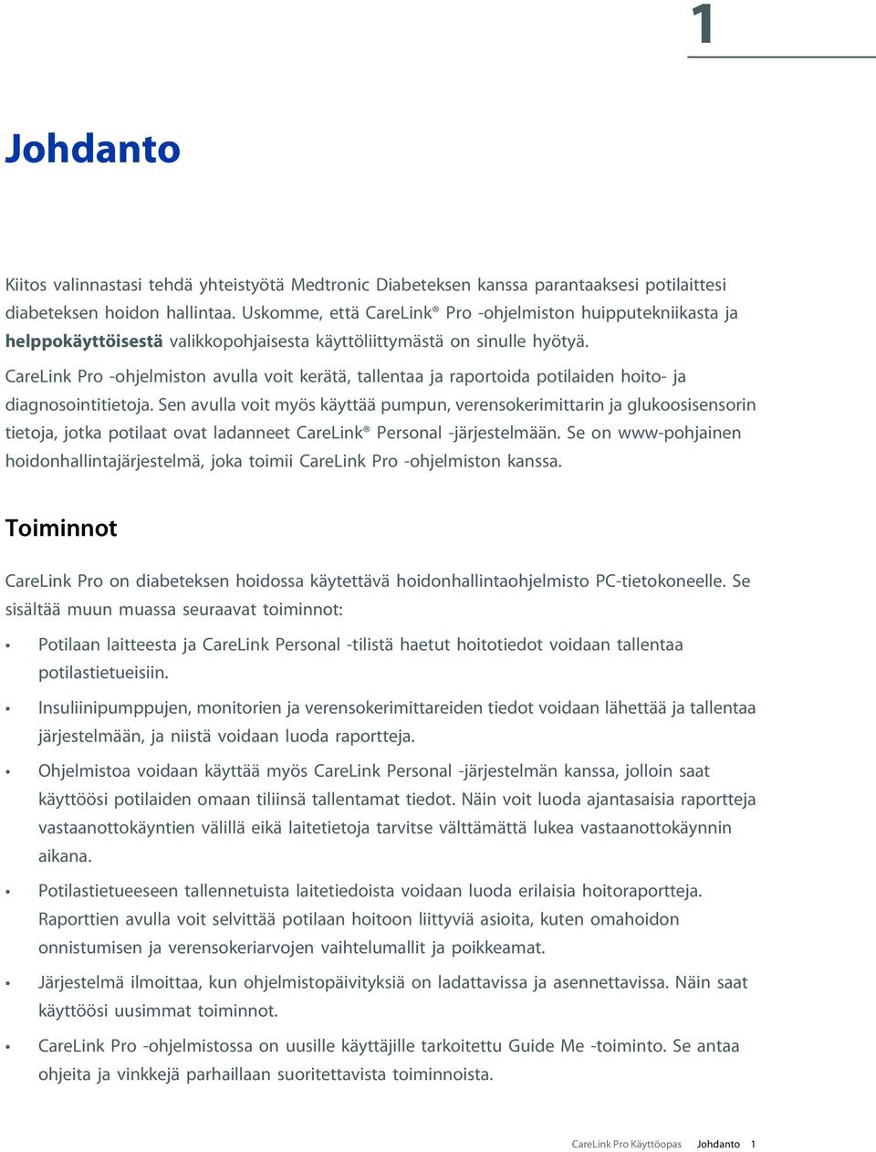 CareLink Pro -ohjelmiston avulla voit kerätä, tallentaa ja raportoida potilaiden hoito- ja diagnosointitietoja.