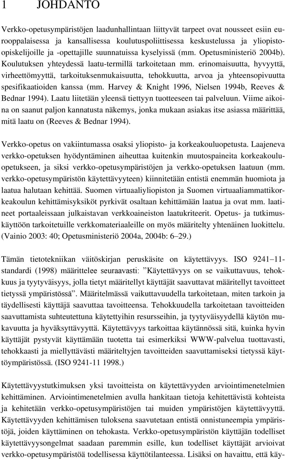 erinomaisuutta, hyvyyttä, virheettömyyttä, tarkoituksenmukaisuutta, tehokkuutta, arvoa ja yhteensopivuutta spesifikaatioiden kanssa (mm. Harvey & Knight 1996, Nielsen 1994b, Reeves & Bednar 1994).