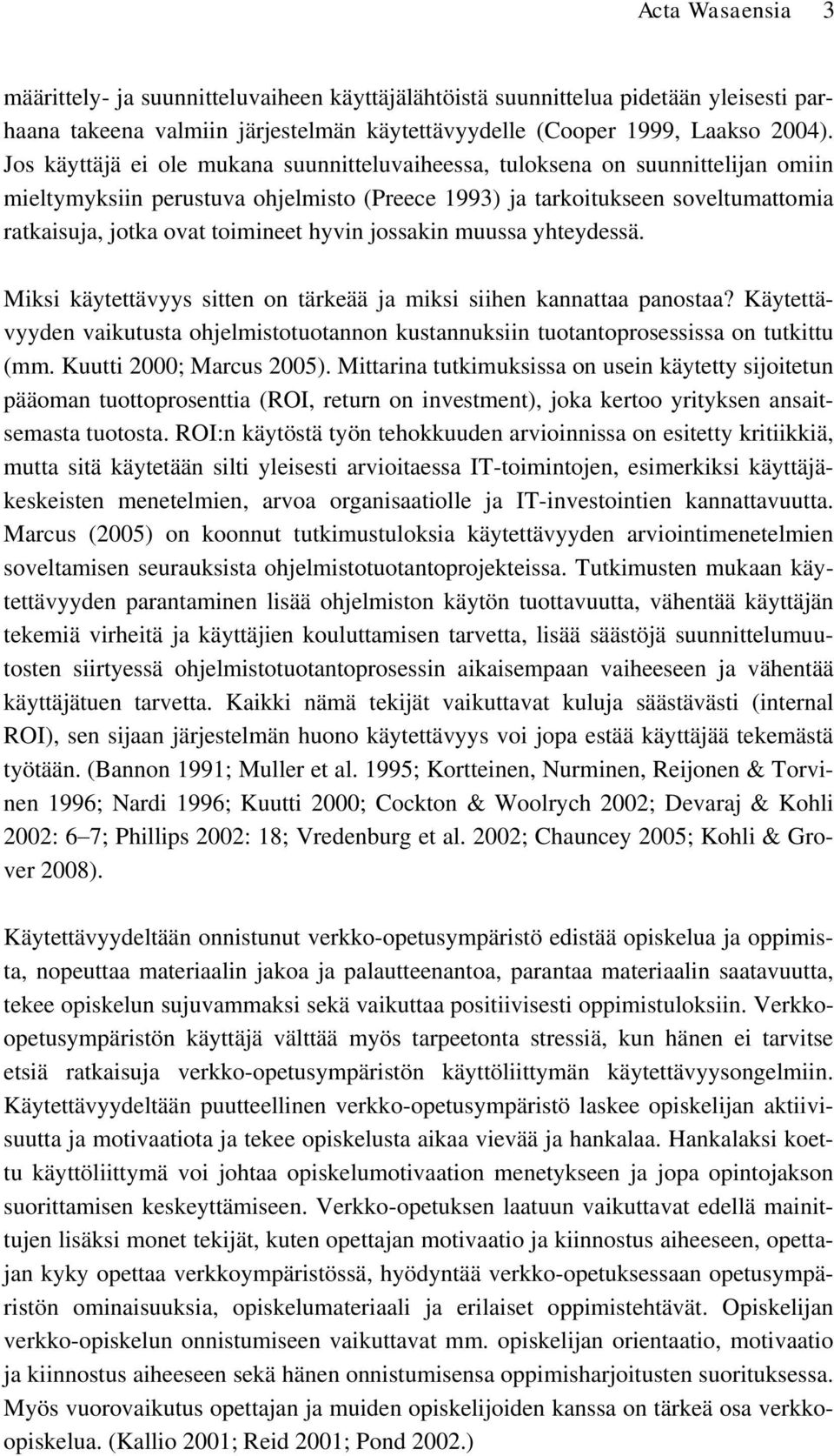 hyvin jossakin muussa yhteydessä. Miksi käytettävyys sitten on tärkeää ja miksi siihen kannattaa panostaa?