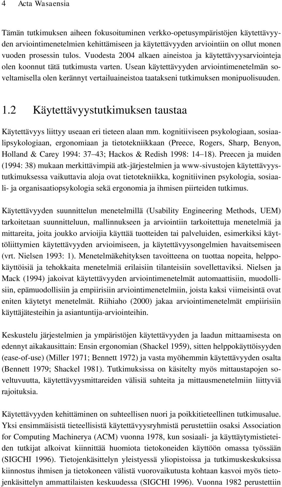 Usean käytettävyyden arviointimenetelmän soveltamisella olen kerännyt vertailuaineistoa taatakseni tutkimuksen monipuolisuuden. 1.