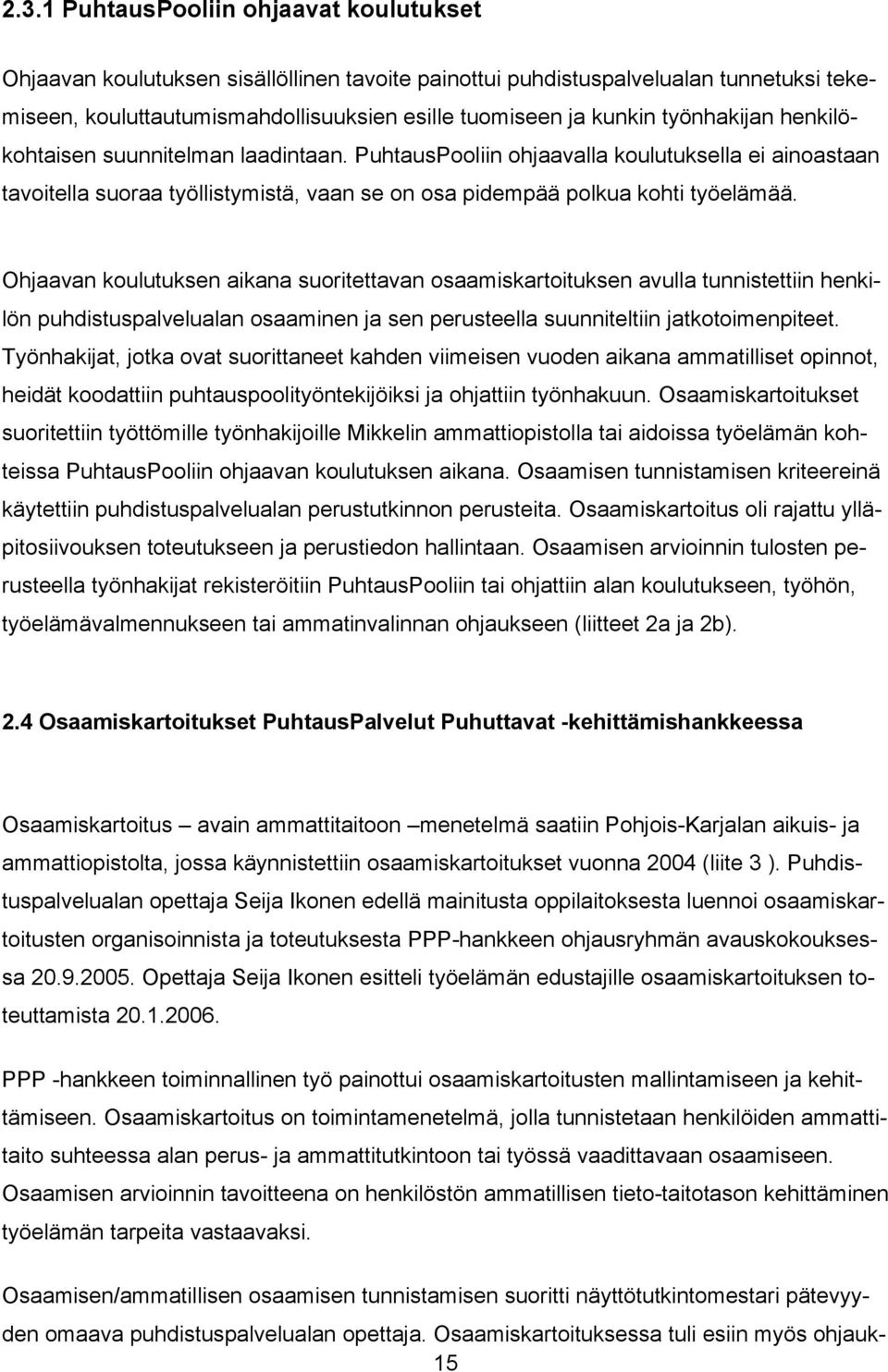 Ohjaavan koulutuksen aikana suoritettavan osaamiskartoituksen avulla tunnistettiin henkilön puhdistuspalvelualan osaaminen ja sen perusteella suunniteltiin jatkotoimenpiteet.