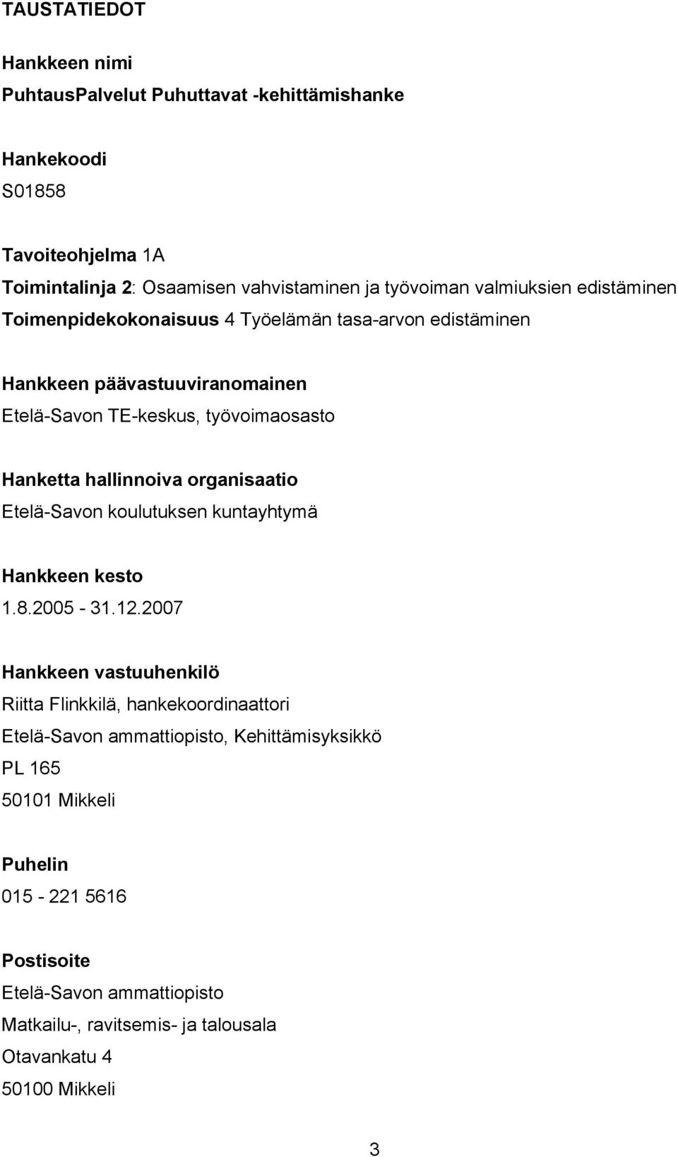 hallinnoiva organisaatio Etelä-Savon koulutuksen kuntayhtymä Hankkeen kesto 1.8.2005-31.12.