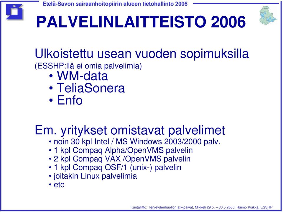 yritykset omistavat palvelimet noin 30 kpl Intel / MS Windows 2003/2000 palv.