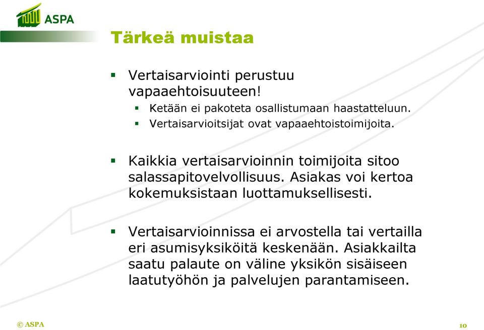 Asiakas voi kertoa kokemuksistaan luottamuksellisesti.