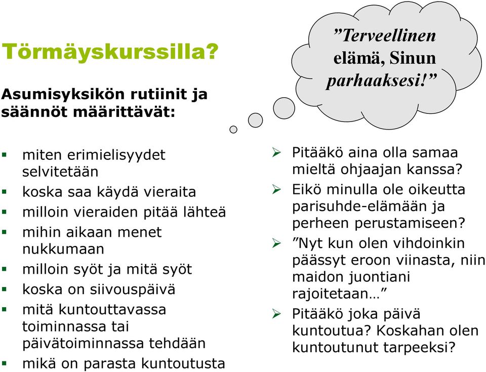 siivouspäivä mitä kuntouttavassa toiminnassa tai päivätoiminnassa tehdään mikä on parasta kuntoutusta Pitääkö aina olla samaa mieltä ohjaajan kanssa?